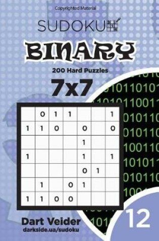 Cover of Sudoku Binary - 200 Hard Puzzles 7x7 (Volume 12)