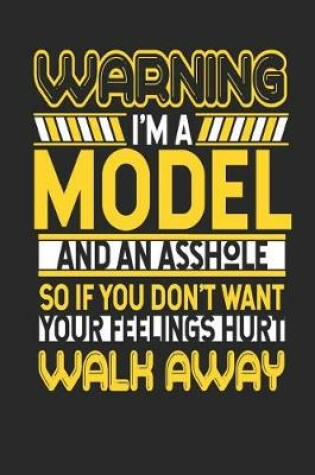 Cover of Warning I'm a Model and an Asshole So If You Don't Want Your Feelings Hurt Walk Away