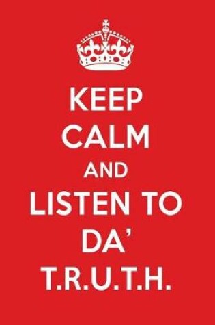 Cover of Keep Calm and Listen to Da' T.R.U.T.H.