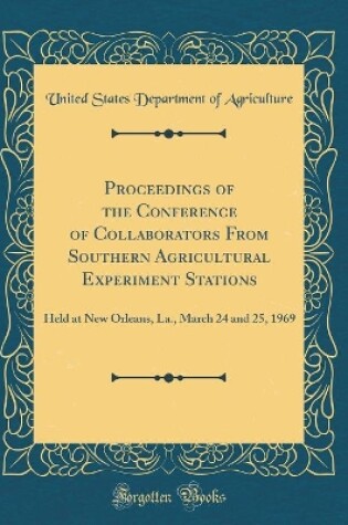 Cover of Proceedings of the Conference of Collaborators From Southern Agricultural Experiment Stations: Held at New Orleans, La., March 24 and 25, 1969 (Classic Reprint)