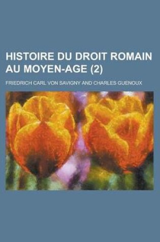 Cover of Histoire Du Droit Romain Au Moyen-Age (2 )