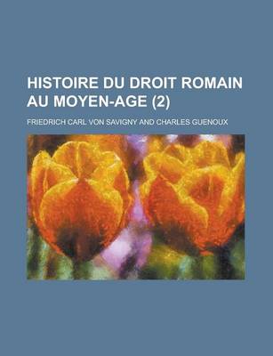 Book cover for Histoire Du Droit Romain Au Moyen-Age (2 )