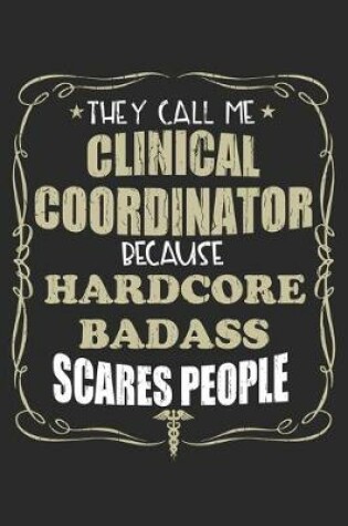 Cover of They Call Me Clinical Coordinator Because Hardcore Badass Scares People