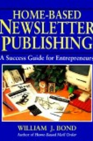 Cover of Home-Based Newsletter Publishing: a Success Guide for Entrepreneurs