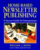 Book cover for Home-Based Newsletter Publishing: a Success Guide for Entrepreneurs