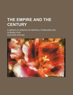 Book cover for The Empire and the Century; A Series of Essays on Imperial Problems and Possibilities