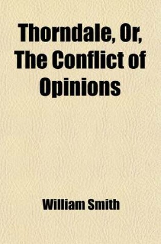 Cover of Thorndale; Or, the Conflict of Opinions