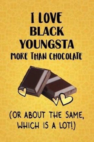 Cover of I Love Black Youngsta More Than Chocolate (Or About The Same, Which Is A Lot!)