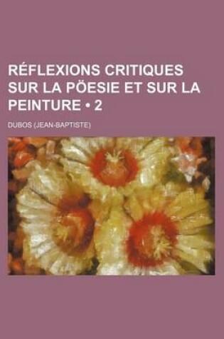 Cover of Reflexions Critiques Sur La Poesie Et Sur La Peinture (2)