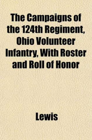 Cover of The Campaigns of the 124th Regiment, Ohio Volunteer Infantry, with Roster and Roll of Honor