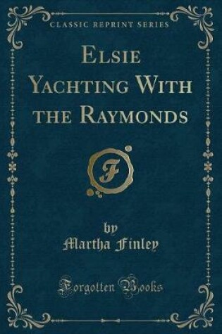 Cover of Elsie Yachting with the Raymonds (Classic Reprint)