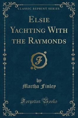 Book cover for Elsie Yachting with the Raymonds (Classic Reprint)