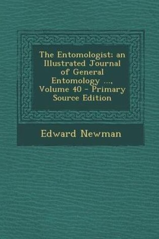 Cover of The Entomologist; An Illustrated Journal of General Entomology ..., Volume 40