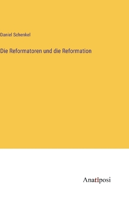 Book cover for Die Reformatoren und die Reformation