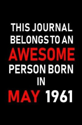 Cover of This Journal Belongs to an Awesome Person Born in May 1961