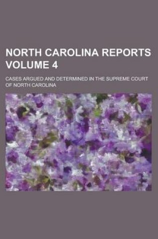 Cover of North Carolina Reports; Cases Argued and Determined in the Supreme Court of North Carolina Volume 4