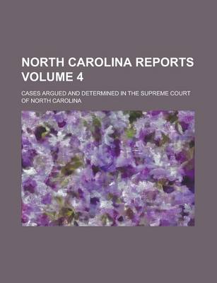 Book cover for North Carolina Reports; Cases Argued and Determined in the Supreme Court of North Carolina Volume 4