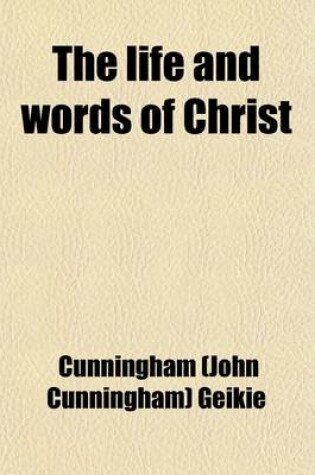 Cover of The Life and Words of Christ Volume 1