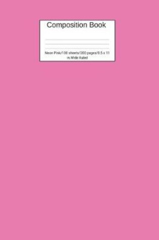 Cover of Composition Book Neon Pink 100 sheets/200 pages/8.5 x 11 in. Wide Ruled