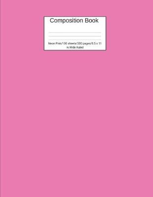 Book cover for Composition Book Neon Pink 100 sheets/200 pages/8.5 x 11 in. Wide Ruled