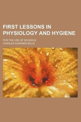 Cover of First Lessons in Physiology and Hygiene; For the Use of Schools