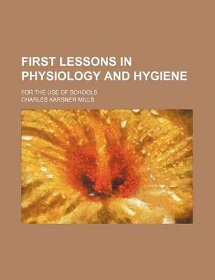 Book cover for First Lessons in Physiology and Hygiene; For the Use of Schools