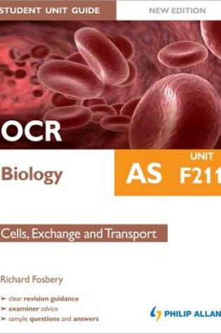 Cover of OCR AS Biology Student Unit Guide: Unit F211 Cells, Exchange and Transport