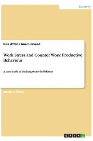 Cover of Work Stress and Counter Work Productive Behaviour