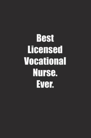 Cover of Best Licensed Vocational Nurse. Ever.