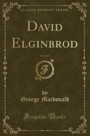 Cover of David Elginbrod, Vol. 1 of 3 (Classic Reprint)