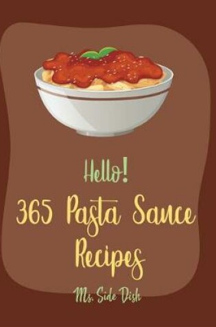 Cover of Hello! 365 Pasta Sauce Recipes