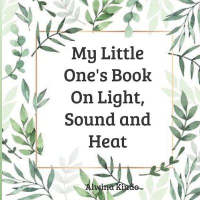 Book cover for My Little One's Book On Light, Sound and Heat