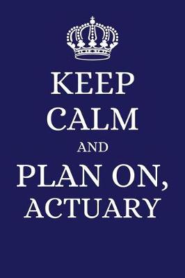 Book cover for Keep Calm and Plan on Actuary