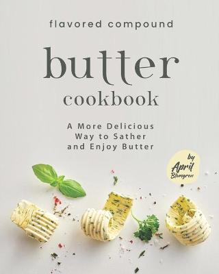 Book cover for Flavored Compound Butter Cookbook