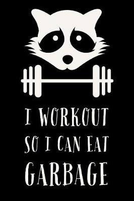 Book cover for I Workout So I Can Eat Garbage