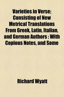 Book cover for Varieties in Verse; Consisting of New Metrical Translations from Greek, Latin, Italian, and German Authors