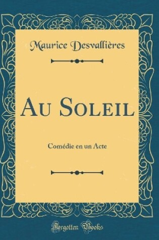 Cover of Au Soleil: Comédie en un Acte (Classic Reprint)