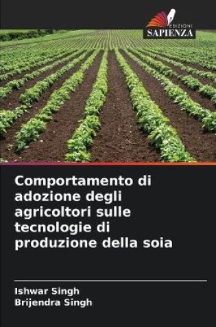 Cover of Comportamento di adozione degli agricoltori sulle tecnologie di produzione della soia