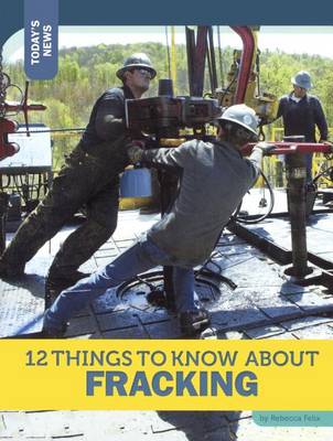 Cover of 12 Things to Know about Fracking