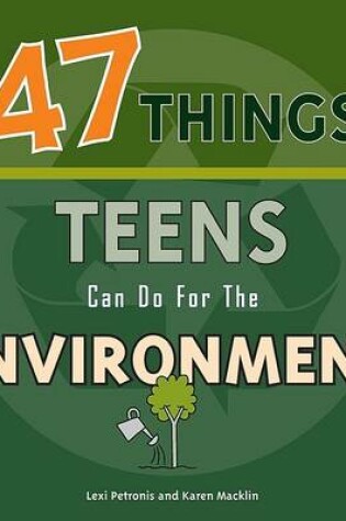 Cover of 47 Things Teens Can Do for the Environment