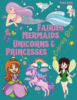 Book cover for FAIRIES, MERMAIDS, UNICORNS & PRINCESSES Coloring Book