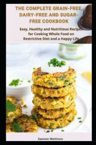 Cover of The Complete Grain-free, Dairy-free and Sugar-free Cookbook