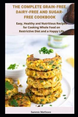 Book cover for The Complete Grain-free, Dairy-free and Sugar-free Cookbook