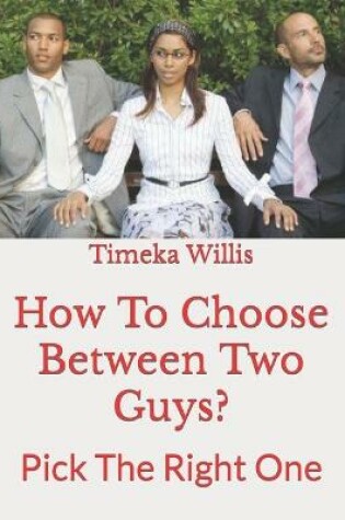 Cover of How To Choose Between Two Guys?