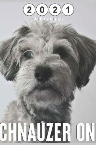 Cover of Schnauzer Only 2021 Wall Calendar
