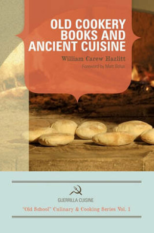 Cover of Old Cookery Books and Ancient Cuisine (Guerrilla Cuisine Old School Cooking Series)