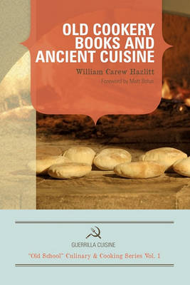 Book cover for Old Cookery Books and Ancient Cuisine (Guerrilla Cuisine Old School Cooking Series)