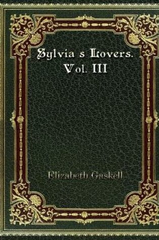 Cover of Sylvia's Lovers. Vol. III