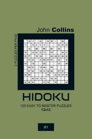 Cover of Hidoku - 120 Easy To Master Puzzles 12x12 - 1