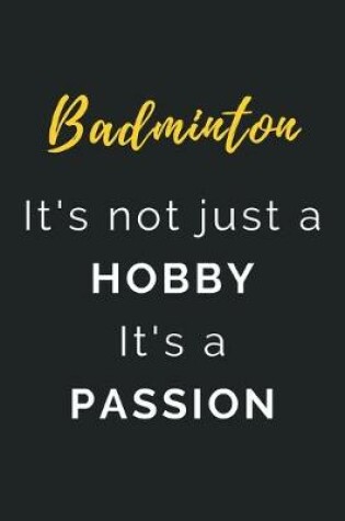 Cover of Badminton It's not just a Hobby It's a Passion